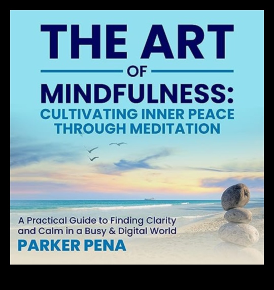 טיפוח השקט האמנות והתרגול של מיינדפולנס מדריך למציאת שלווה ושקט בעולם עמוס 3 טיפוח שקט: האמנות והתרגול של מיינדפולנס